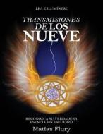 Transmisiones de Los Nueve: Reconozca Su Verdadera Esencia Sin Esfuerzo di MR Matias Flury edito da Createspace