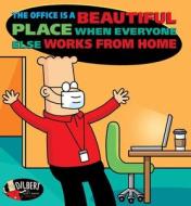 The Office Is A Beautiful Place When Everyone Else Works From Home di Scott Adams edito da Andrews McMeel Publishing