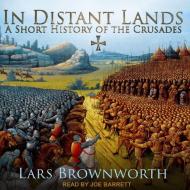 In Distant Lands: A Short History of the Crusades di Lars Brownworth edito da Tantor Audio