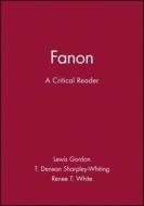 FANON - A Critical Reader di Gordon, Sharpley-Whit, White edito da John Wiley & Sons