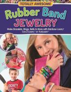 Totally Awesome Rubber Band Jewelry di Colleen Dorsey edito da FOX CHAPEL PUB CO INC