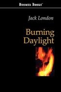 Burning Daylight di Jack London edito da Boomer Books