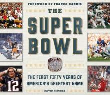 The Super Bowl: The First Fifty Years of America's Greatest Game di David Fischer edito da SPORTS PUB INC
