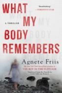 What My Body Remembers di Agnete Friis edito da Soho Press Inc