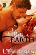 The Fire and the Earth di Lila DuBois edito da Samhain Publishing