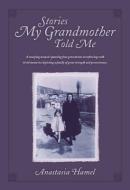 Stories My Grandmother Told Me di Anastasia Hamel edito da TWO HARBORS PR