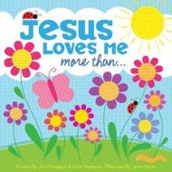 Jesus Loves Me More Than... di Kim Mitzo Thompson, Karen Mitzo Hilderbrand, Twin Sisters(r) edito da Shiloh Kidz