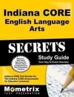 Indiana Core English Language Arts Secrets Study Guide: Indiana Core Test Review for the Indiana Core Assessments for Ed edito da MOMETRIX MEDIA LLC