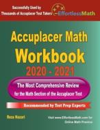 Accuplacer Math Workbook 2020 - 2021: The Most Comprehensive Review for the Math section of the Accuplacer Test di Reza Nazari edito da EFFORTLESS MATH EDUCATION