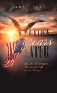 Fourteen Years Later: My Life, My Struggles, the Pain of It All & My Victory... di Sarah Jean edito da AUTHORHOUSE