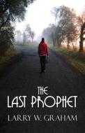The Last Prophet di Larry W Graham edito da America Star Books