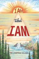 I Am What I Am di Sir Jonathan Walker edito da Page Publishing Inc