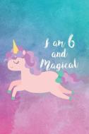 I Am 6 and Magical: Birthday Celebration Unicorn Notebook for 6-Year Old Girls di Creative Juices Publishing edito da LIGHTNING SOURCE INC