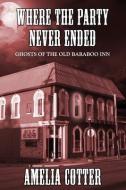 WHERE THE PARTY NEVER ENDED: GHOSTS OF T di AMELIA COTTER edito da LIGHTNING SOURCE UK LTD