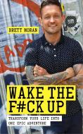 Wake The F*ck Up di Brett Moran edito da Watkins Media