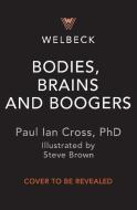 Bodies, Brains and Boogers: Everything about Your Revolting, Remarkable Body! di Paul Ian Cross edito da WELBECK CHILDRENS BOOKS