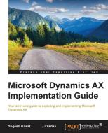 Microsoft Dynamics Ax Implementation Guide di Yogesh Kasat, Jila Jeet Yadav edito da PACKT PUB
