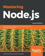 Mastering Node.Js - Second Edition di Sandro Pasquali, Kevin Faaborg edito da PACKT PUB