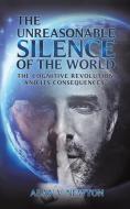 The Unreasonable Silence of the World di Alan V. Newton edito da Austin Macauley Publishers