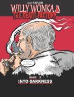 WILLY WONKA THE DEATH FACTORY PART 3: di NATE TAYLOR edito da LIGHTNING SOURCE UK LTD