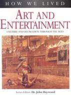 Art, Culture And Entertainment Through The Ages di John Haywood edito da Anness Publishing