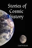 Stories of Cosmic History di Carol Walczak edito da Lulu.com