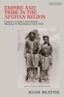 Empire and Tribe in the Afghan Frontier Region di Hugh Beattie edito da I.B. Tauris & Co. Ltd.