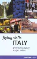 Flying Visits: Italy: Great Getaways by Budget Airline di Dana Facaros, Michael Pauls edito da CADOGAN GUIDES