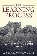 The Learning Process di Andrew Rawson edito da Helion & Company