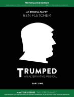 Trumped An Alternative Musical Part On di BEN FLETCHER edito da Lightning Source Uk Ltd