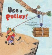 Use a Pulley: Simple Machines-Pulleys di Mi-Ae Lee edito da BIG & SMALL
