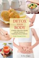 Detox Your Body: A Holistic Approach to Health with the Wisdom of Traditional Chinese Medicine di Yingpan Zhao edito da SHANGHAI BOOKS