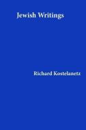 Jewish Writings di Richard Kostelanetz edito da Archae Editions