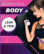 Shape Your Body - Lean And Trim di Thompson Melissa Thompson edito da Bookbarn Books