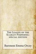 The League of the Scarlet Pimpernel: Special Edition di Baroness Emma Orczy edito da Createspace Independent Publishing Platform