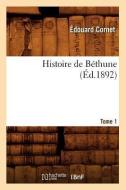 Histoire de Bethune, Tome 1 di Edouard Cornet edito da Hachette Livre - Bnf