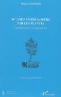 Soignez votre bouche par les plantes di Henri Lamendin edito da Editions L'Harmattan