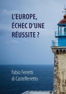 L'Europe, échec d'une réussite? di Fabio Ferretti di Castelferretto edito da Books on Demand