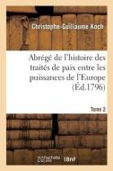 Abrege De L'histoire Des Traites De Paix Entre Les Puissances De L'Europe di KOCH-C G edito da Hachette Livre - BNF