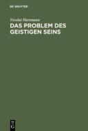 Das Problem des geistigen Seins di Nicolai Hartmann edito da De Gruyter