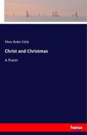 Christ and Christmas di Mary Baker Eddy edito da hansebooks