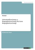 Lebenslaufforschung vs. Biographieforschung. Was kann Biographieforschung? di Anonym edito da GRIN Verlag