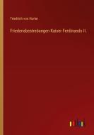 Friedensbestrebungen Kaiser Ferdinands II. di Friedrich Von Hurter edito da Outlook Verlag