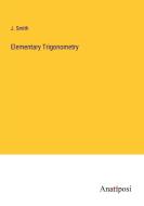 Elementary Trigonometry di J. Smith edito da Anatiposi Verlag