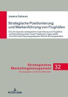 Strategische Positionierung und Markenführung von Flughäfen di Jessica Gebauer edito da Peter Lang
