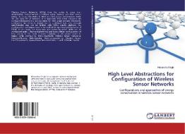 High Level Abstractions for Configuration of Wireless Sensor Networks di Himanshu Singh edito da LAP Lambert Academic Publishing