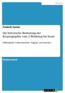 Die Historische Bedeutung Der Kryptographie Vom 2. Weltkrieg Bis Heute di Frederik Santer edito da Grin Publishing