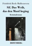 Sif. Das Weib, das den Mord beging di Friedrich Reck-Malleczewen edito da Hofenberg