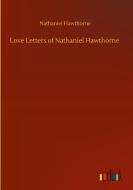 Love Letters of Nathaniel Hawthorne di Nathaniel Hawthorne edito da Outlook Verlag