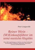 Reiner Wein - (W)Einkaufsführer im normal-neurotischen Alltagsleben di Peter Longueville edito da Books on Demand